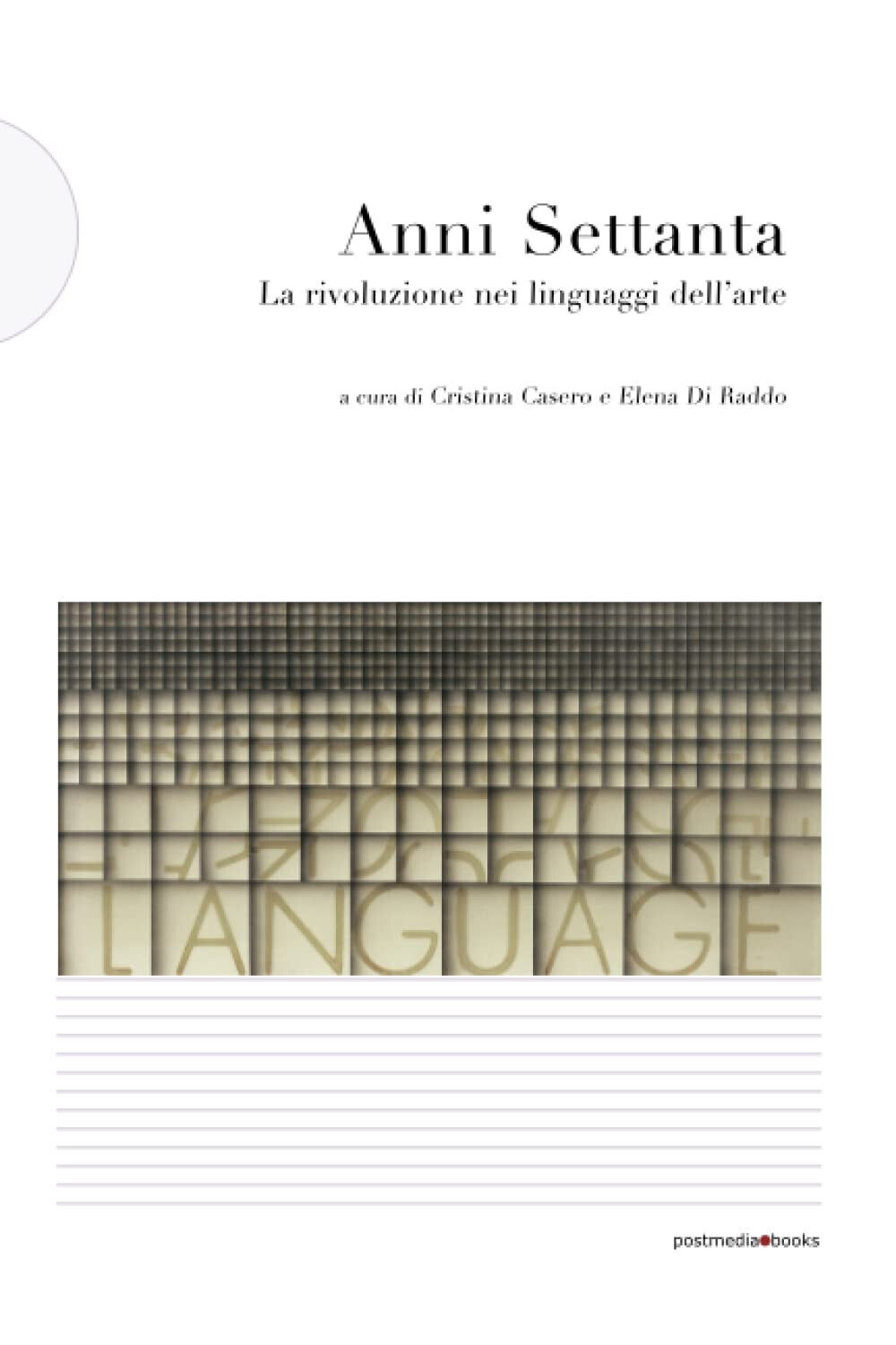 Anni Settanta. La rivoluzione dei linguaggi nell'arte - C. Casero - 2015