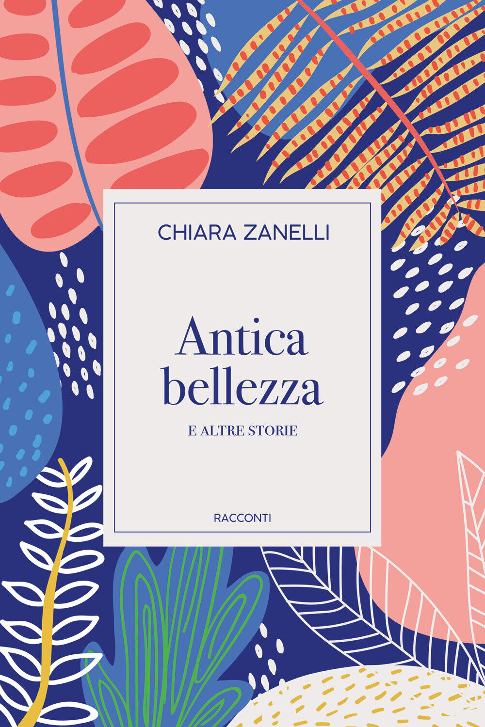 Antica bellezza e altre storie di Chiara Zanelli,  2021,  Youcanprint