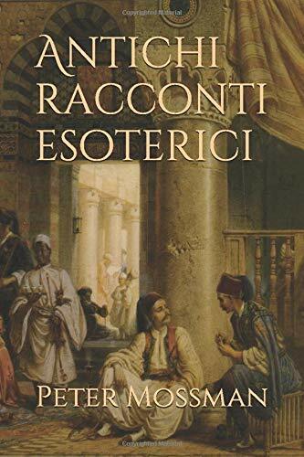 Antichi Racconti Esoterici di Peter Mossman,  2017,  Indipendently Published