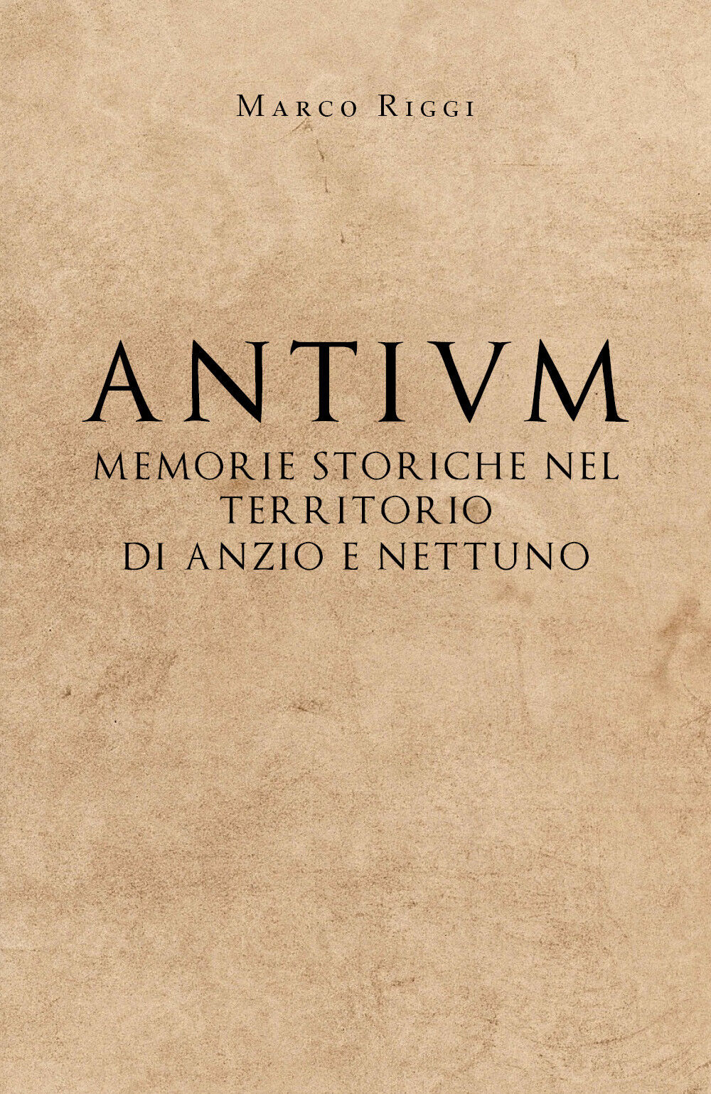 Antium: memorie storiche nel territorio di Anzio e Nettuno - Marco Riggi - P