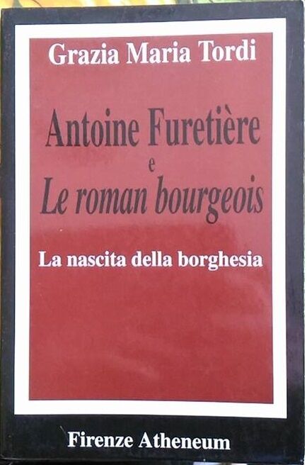 Antoine Fureti?re e Le roman bourgeois - La nascita della borghesia - G.M. Tordi
