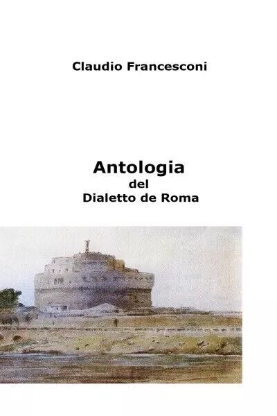 Antologia del Dialetto de Roma di Claudio Francesconi, 2022, Youcanprint