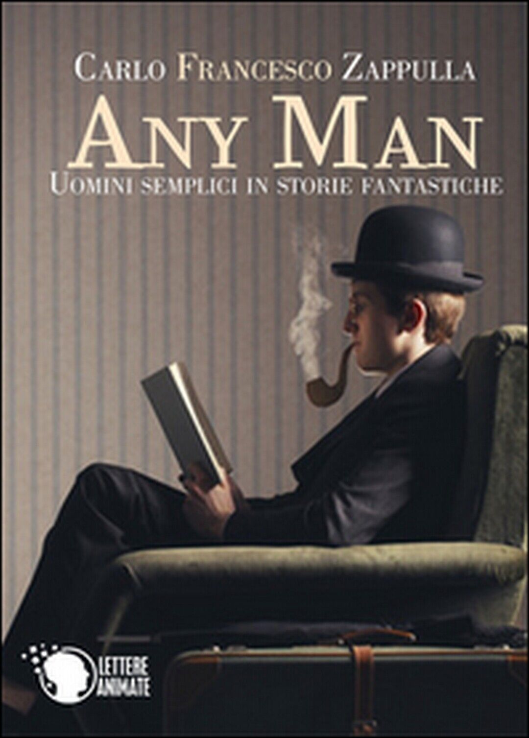 Any Man, uomini semplici in storie fantastiche  di Carlo F. Zappulla,  2016