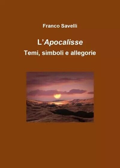Apocalisse - Temi, simboli, allegorie di Savelli Francesco, 2023, Youcanprint