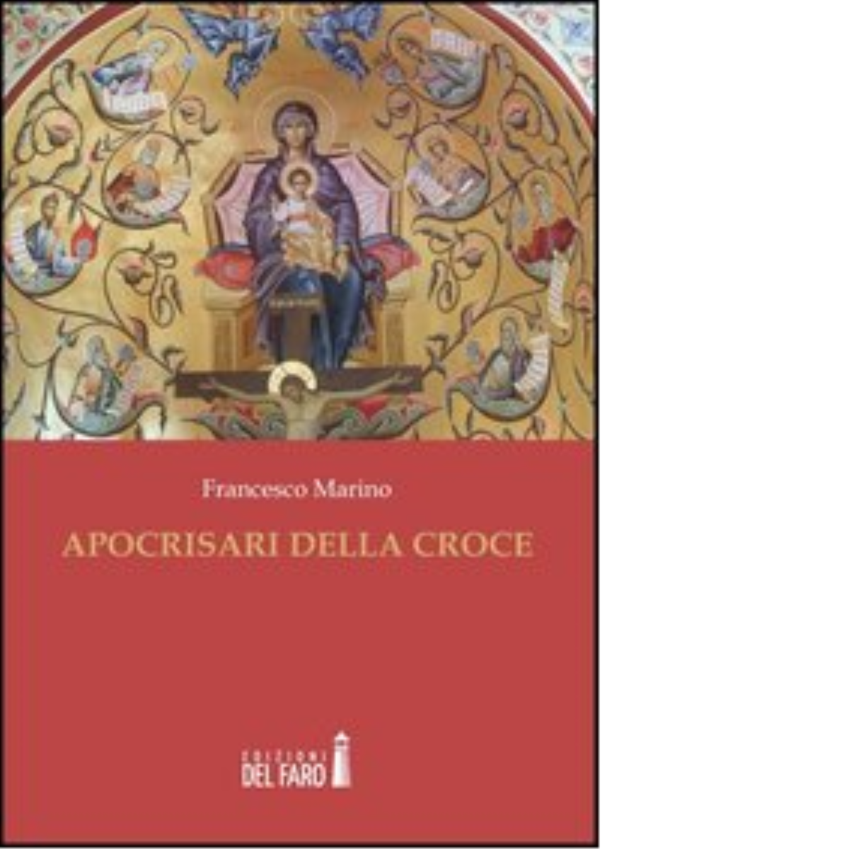 Apocrisari della croce di Francesco Marino - Edizioni del Faro, 2012 
