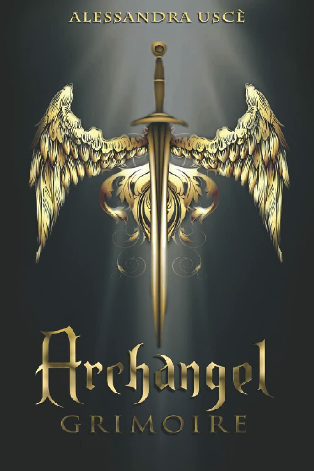 Archangel Grimoire La Magia con gli ARCANGELI. Purificazione, Protezione, Medita
