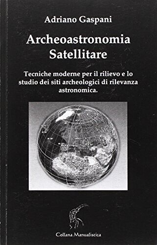 Archeoastronomia satellitare. Tecniche moderne per il rilievo dei siti archeolog
