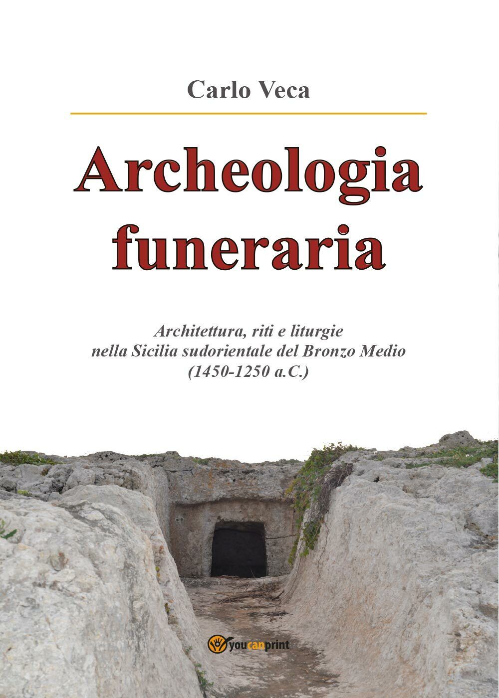 Archeologia funeraria. Architettura riti e liturgie nella Sicilia sudorientale 