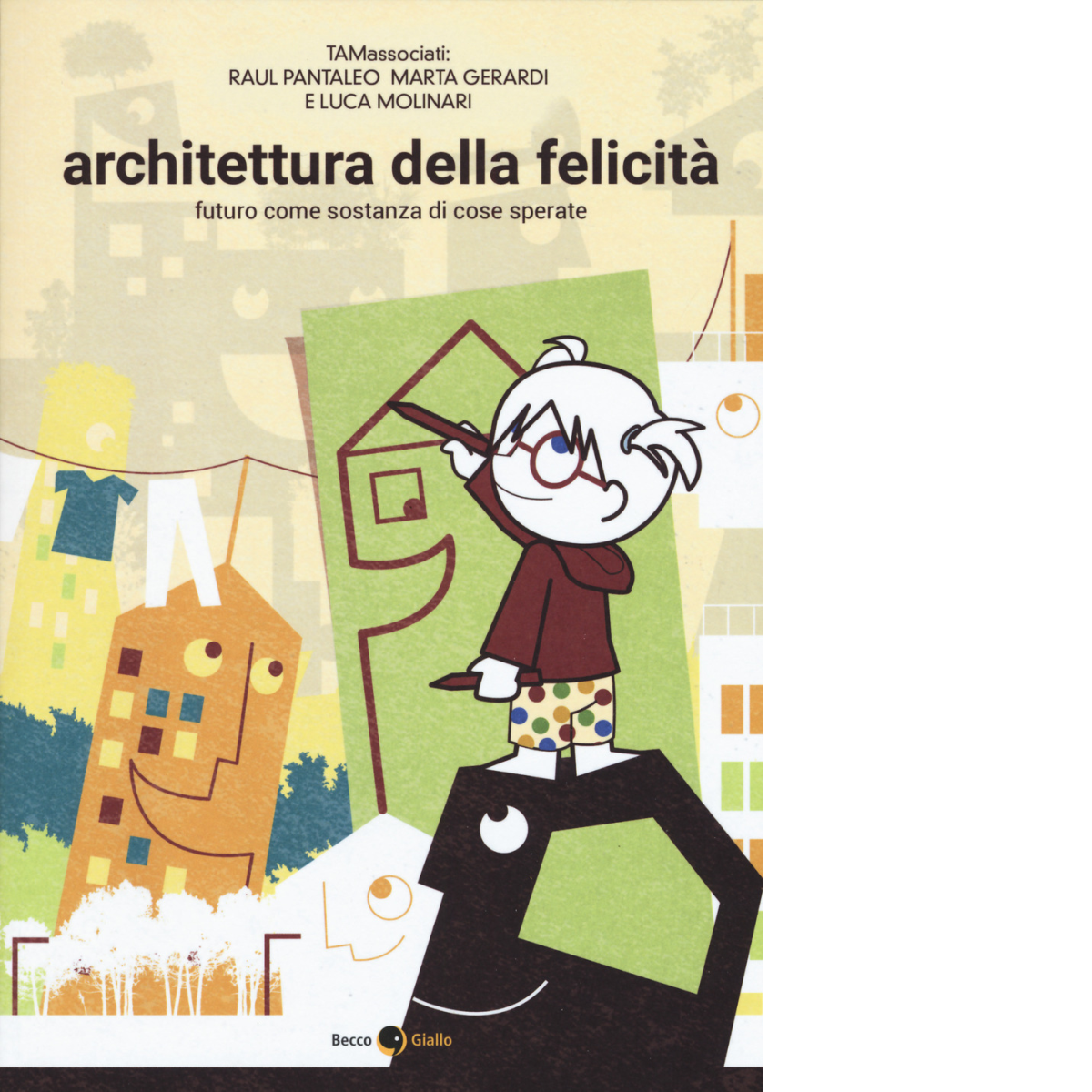 Architettura della felicit? di Raul Pantaleo, Luca Molinari, Marta Gerardi,  201