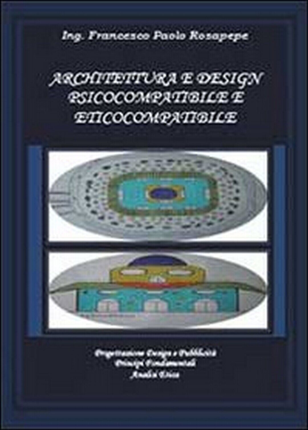 Architettura e design psicocompatibile e eticocompatibile, Francesco P. Rosapepe