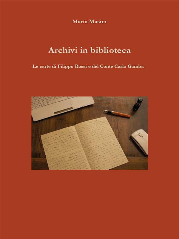 Archivi in biblioteca. Le carte di Filippo Rossi e del Conte Carlo Gamba di Mart