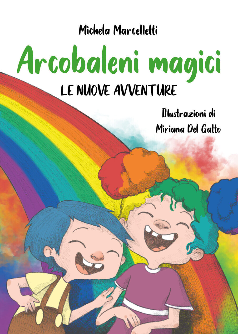 Arcobaleni magici LE NUOVE AVVENTURE di Michela Marcelletti,  2021,  Youcanprint
