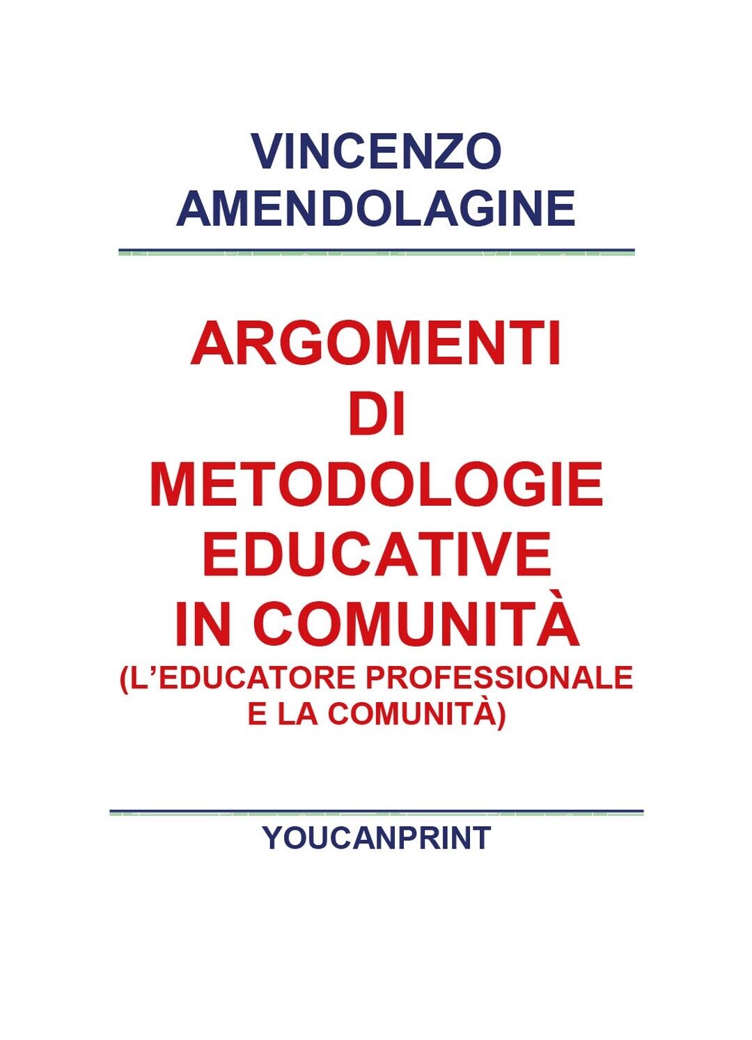 Argomenti di metodologie educative in comunit?, Vincenzo Amendolagine,  2018