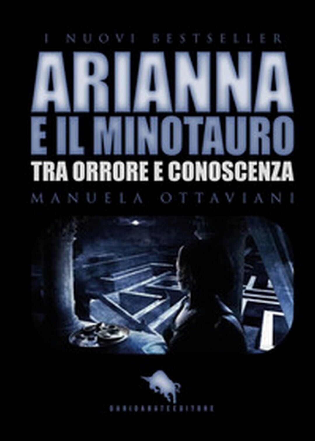 Arianna e il minotauro. Tra orrore e conoscenza  di Manuela Ottaviani,  2017