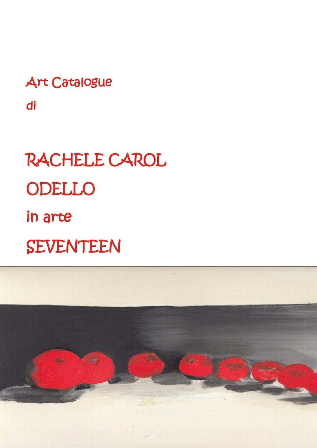 Art Catalogue di Rachele Carol Odello in arte Seventeen  di Rachele Carol Odello