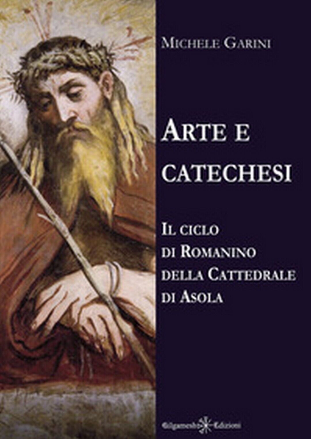 Arte e catechesi. Il ciclo di Romanino della Cattedrale di Asola, di M. Garini