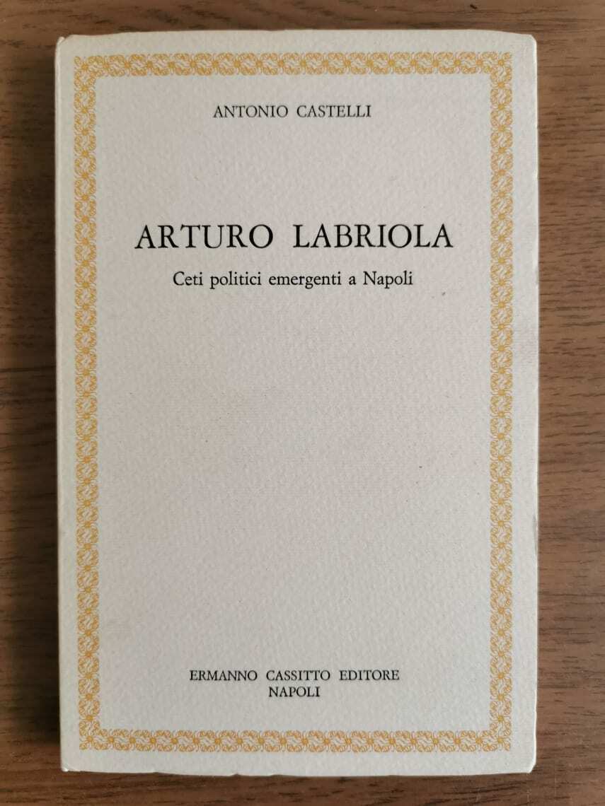 Arturo Labriola - A. Castelli - Cassitto editore - 1985 - AR
