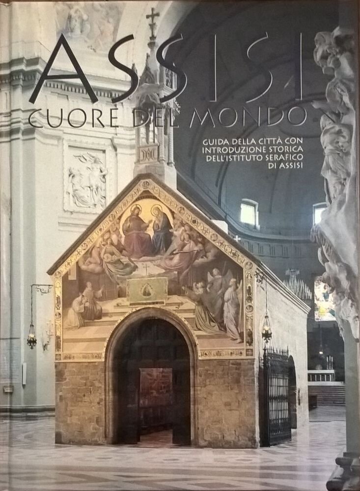 Assisi cuore del mondo Guida della citt? con introduzione storica 1991 Ca