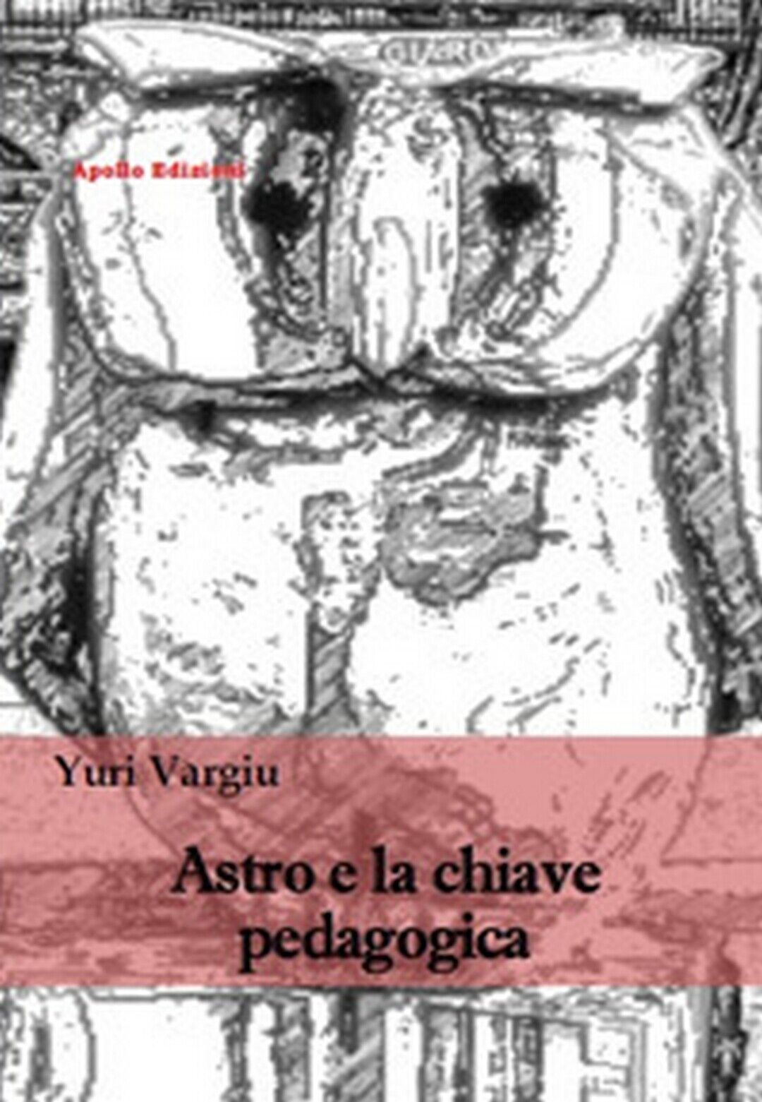 Astro e la chiave pedagogica  di Yuri Vargiu,  2018,  Apollo Edizioni