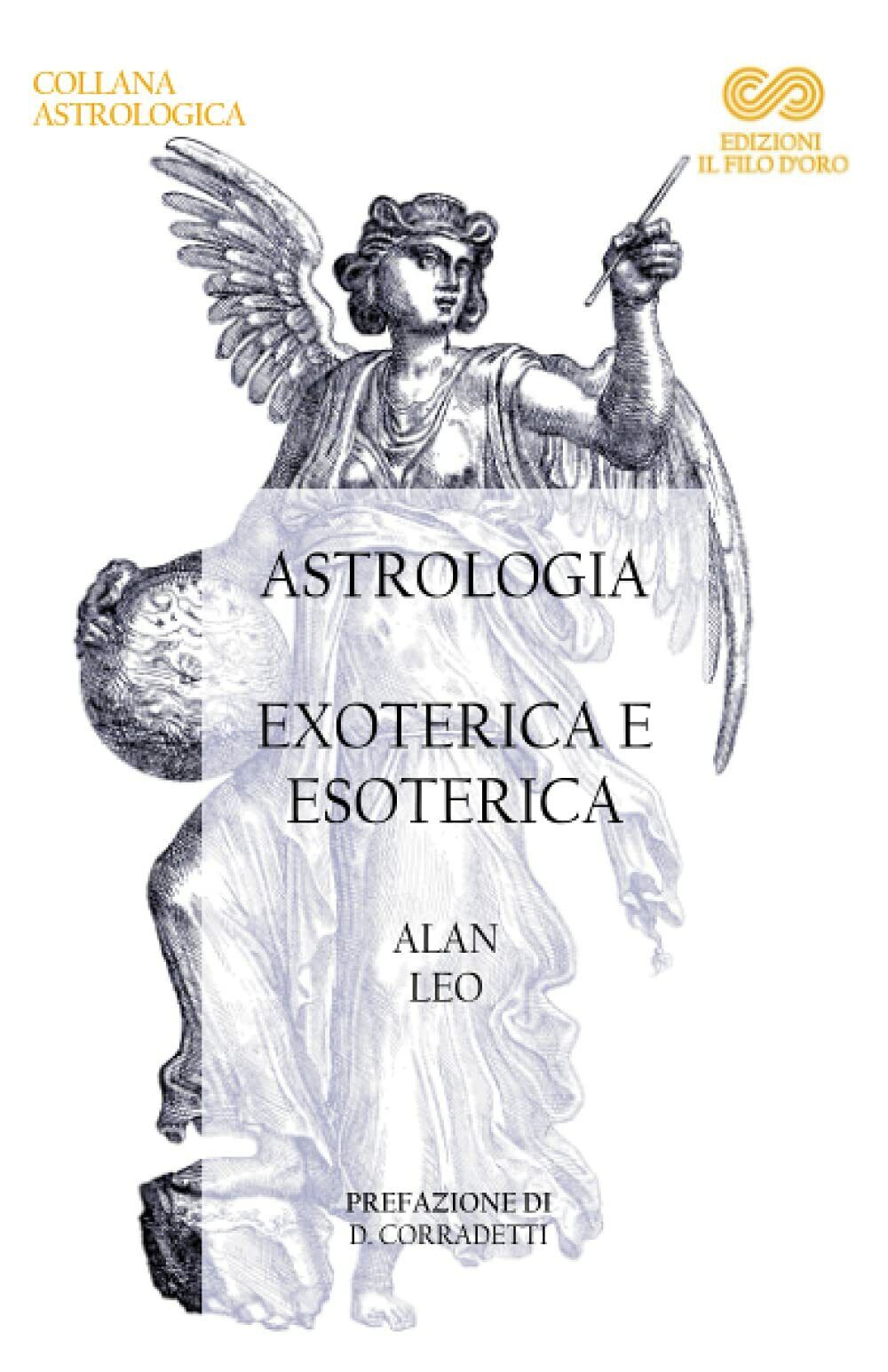 Astrologia: Exoterica e Esoterica: Una serie di quattro conferenze di Alan Leo, 