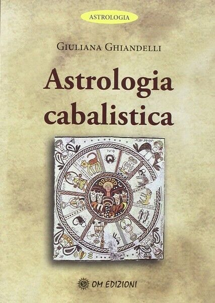 Astrologia cabalistica, di Giuliana Ghiandelli,  2019,  Om Edizioni - ER
