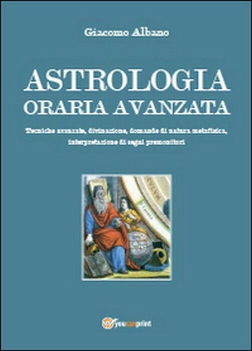 Astrologia oraria avanzata - Giacomo Albano,  2014,  Youcanprint