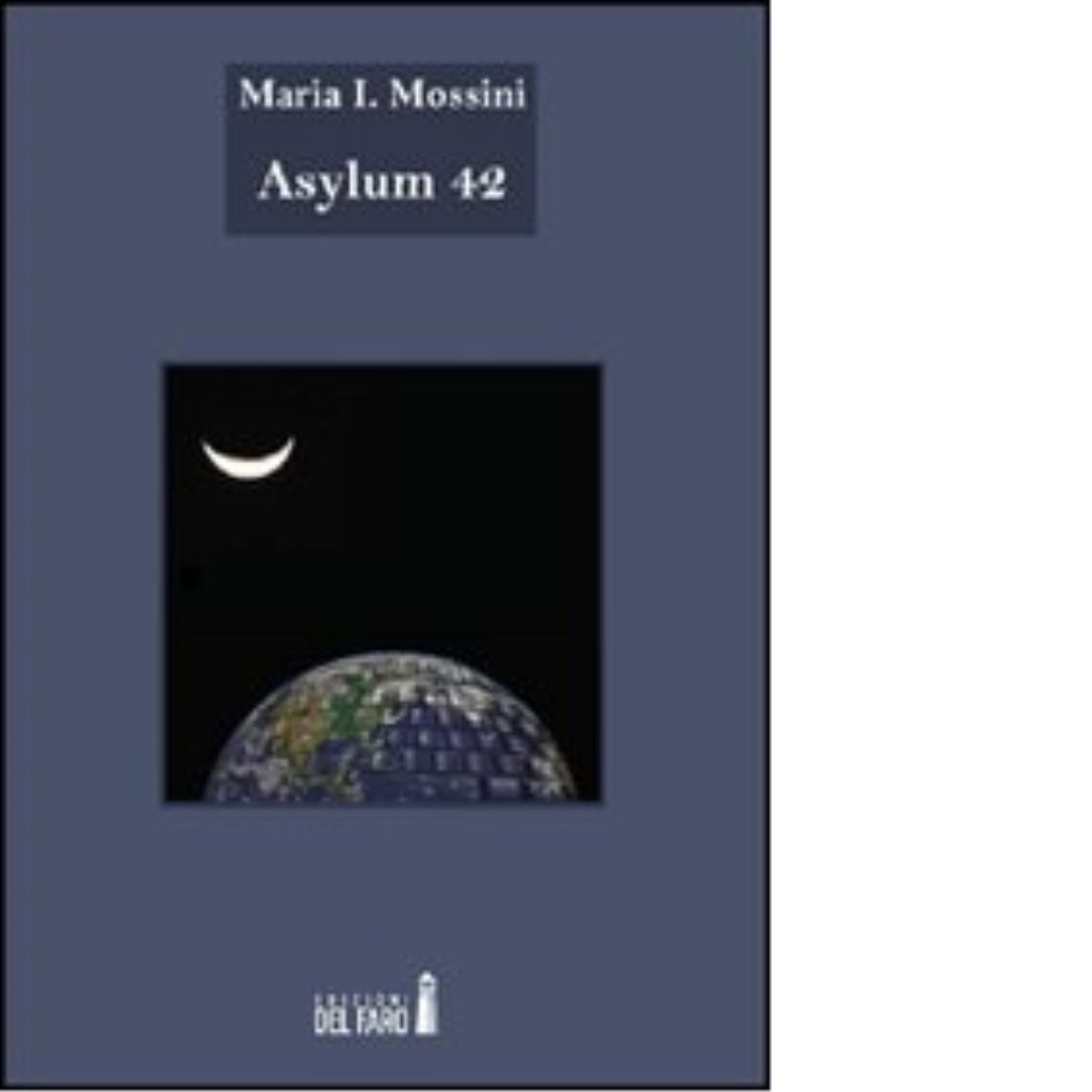 Asylum 42 di Maria I. Mossini - Edizioni Del Faro, 2012