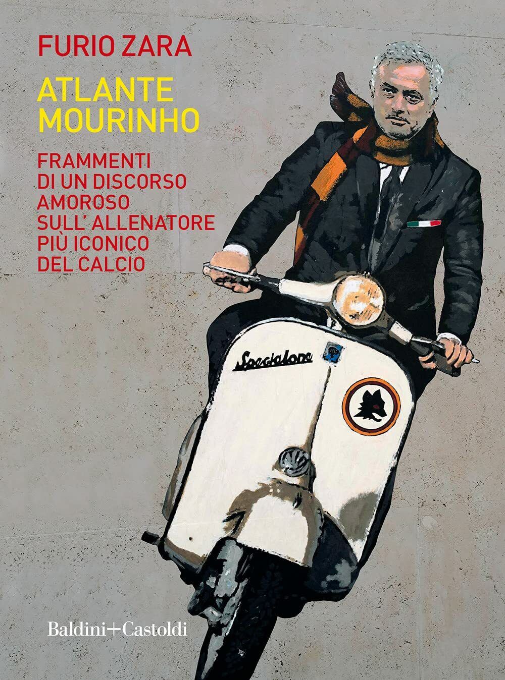 Atlante Mourinho - Furio Zara - Baldini + Castoldi, 2021