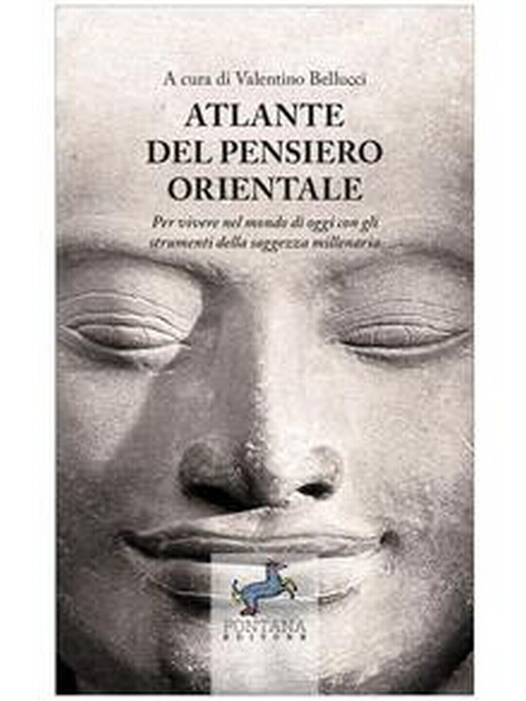 Atlante del pensiero Orientale  di Valentino Bellucci,  2020,  Fontana Editore