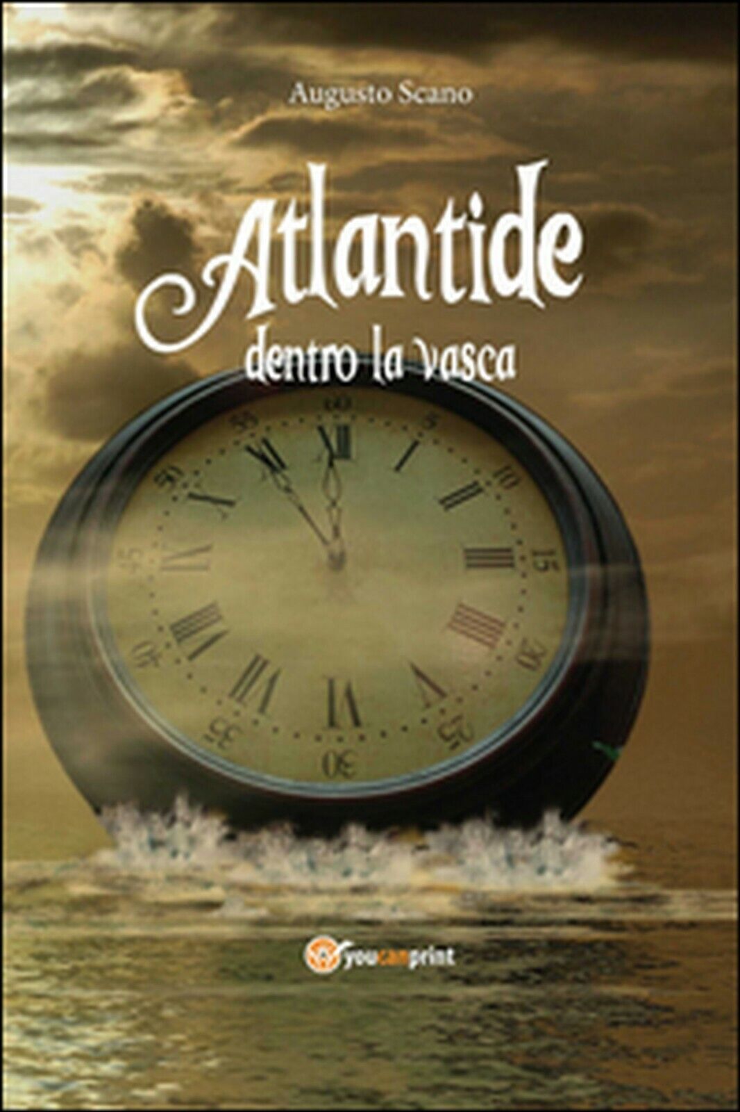 Atlantide dentro la vasca  di Augusto Scano,  2015,  Youcanprint
