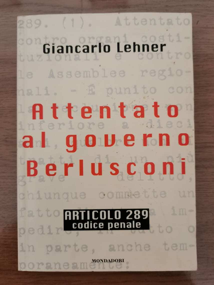 Attentato al governo Berlusconi - G. Lehner - Mondadori - 1997 - AR