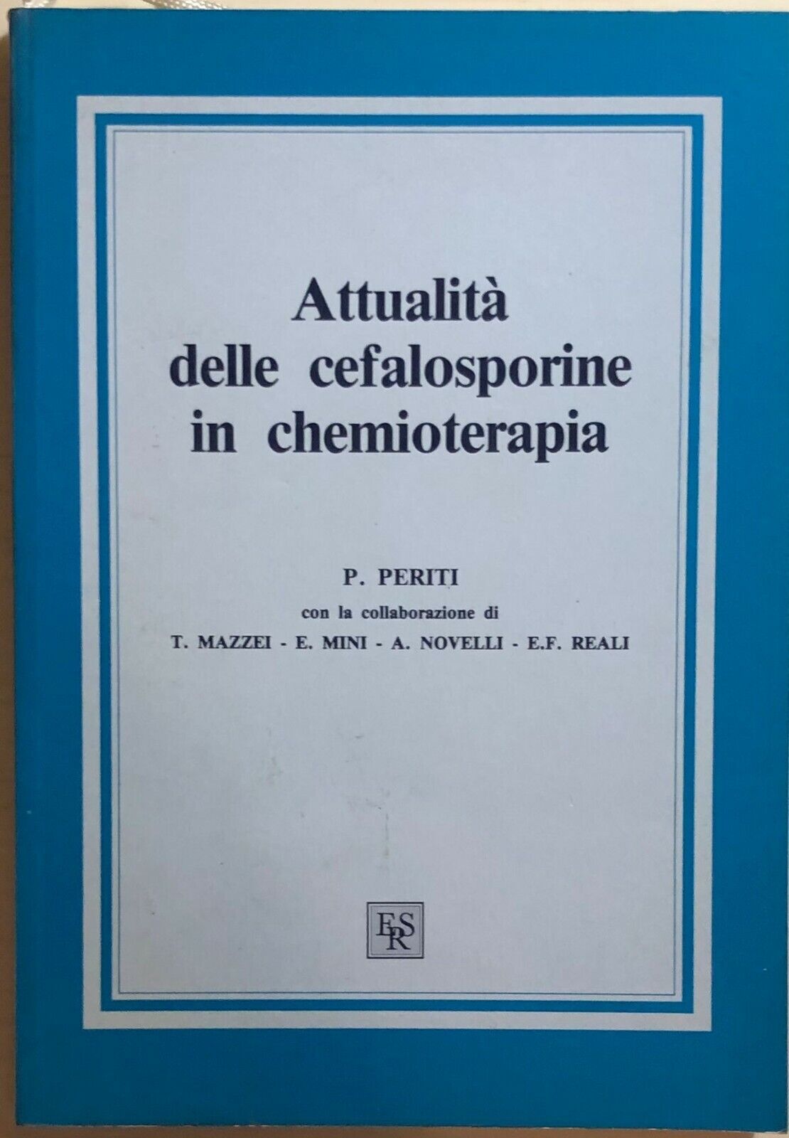 Attualit? delle cefalosporine in chemioterapia di P.Periti, 1988, Edizioni Rivis