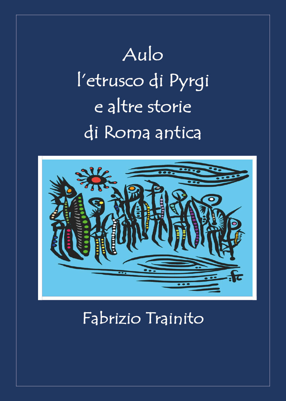 Aulo L'etrusco di Pyrgi e altre storie di Roma antica di Fabrizio Trainito,  202