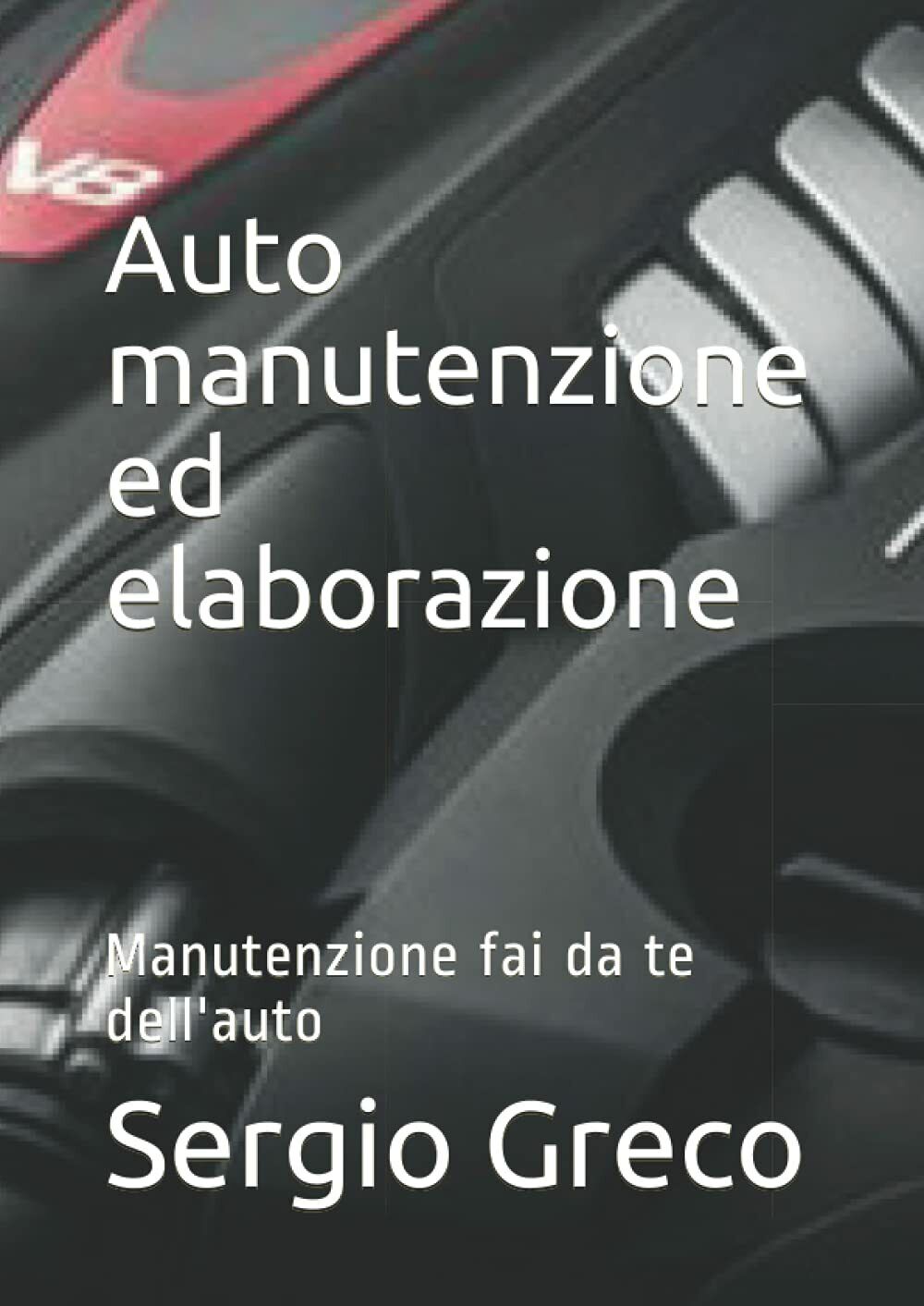 Auto Manutenzione Ed Elaborazione Manutenzione Fai Da Te DelL'auto di Sergio Gre