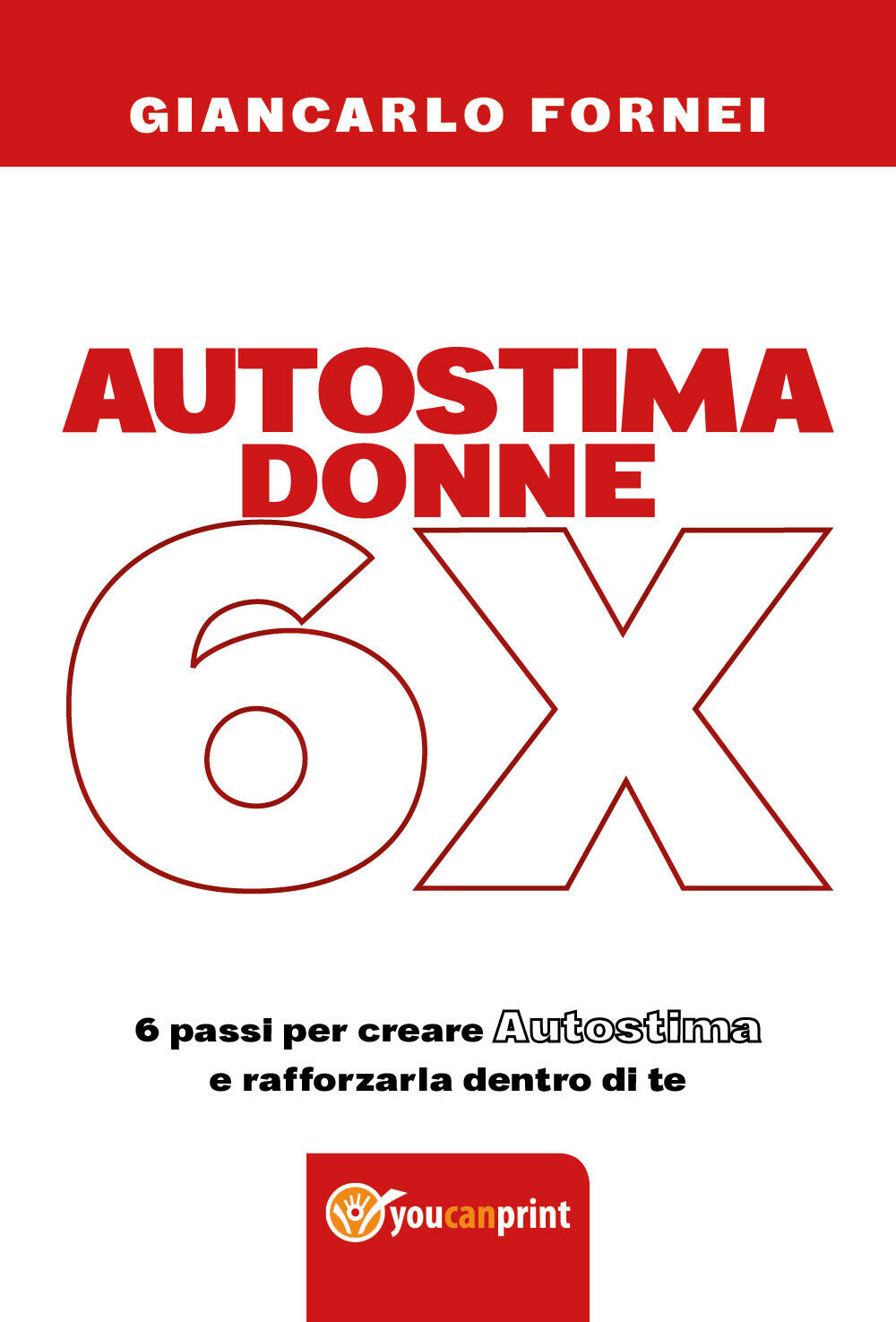 Autostima donne 6x  di Giancarlo Fornei,  2018,  Youcanprint - ER