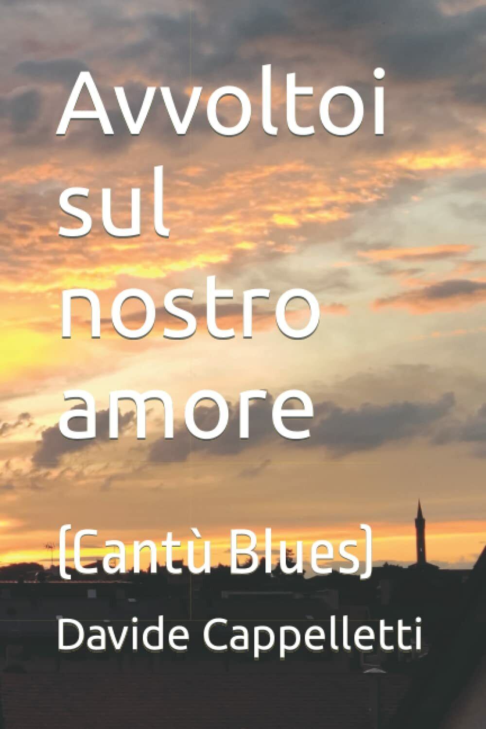 Avvoltoi sul nostro amore: (Cant? Blues) di Davide Cappelletti,  2021,  Indipend