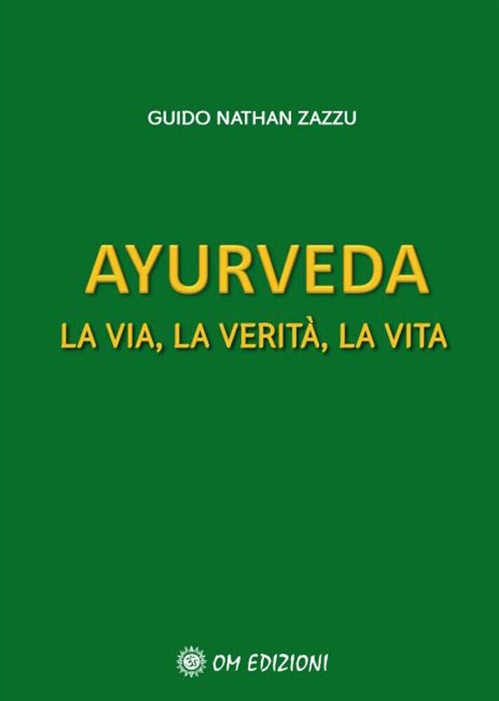 Ayurveda La via, la verit?, la vita di Guido Nathan Zazzu,  2021,  Om Edizioni