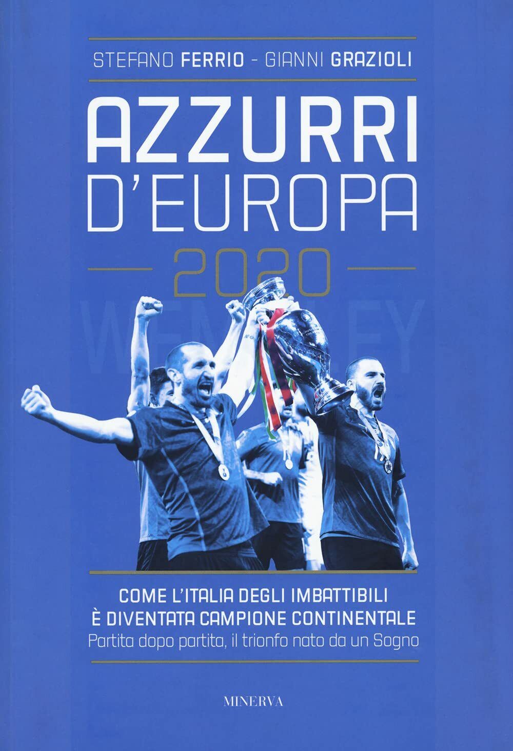 Azzurri d'Europa 2020 - Stefano Ferrio, Gianni Grazioli - Minerva, 2021