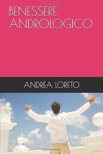 BENESSERE ANDROLOGICO di Andrea Loreto,  2019,  Indipendently Published