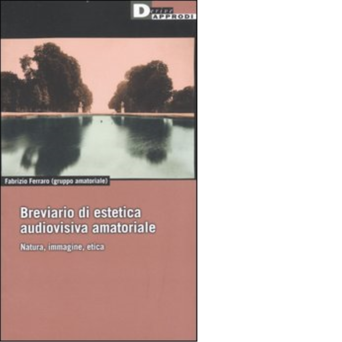 BREVIARIO DI ESTETICA AUDIOVISIVA AMATORIALE. di FABRIZIO FERRARO - 2007
