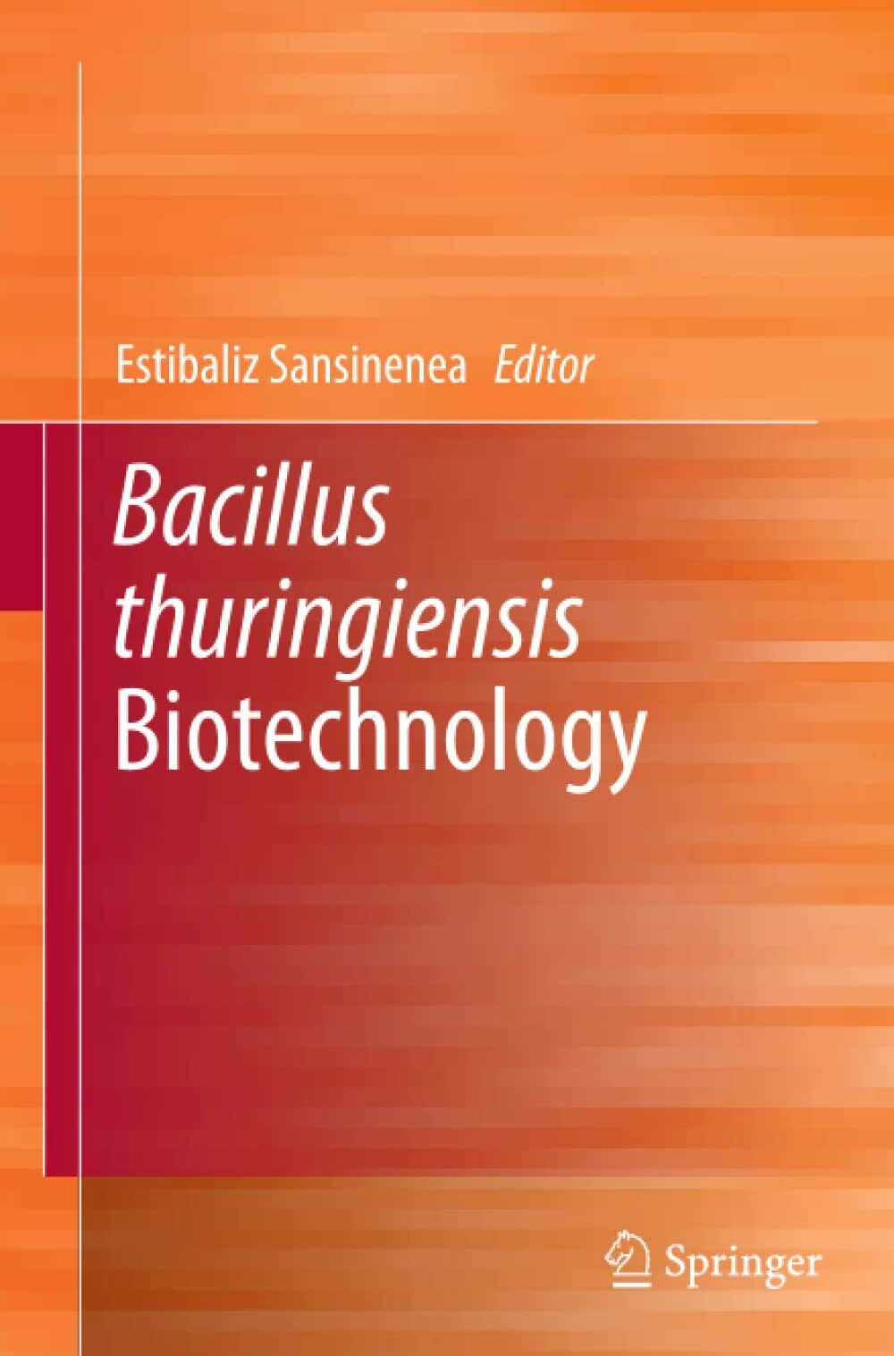 Bacillus thuringiensis Biotechnology - Estibaliz Sansinenea - Springer, 2014