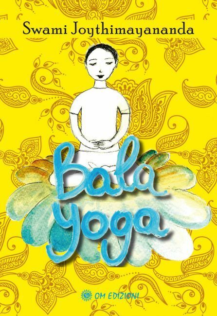 Bala Yoga - Swami Joythimayananda,  2021,  Om Edizioni