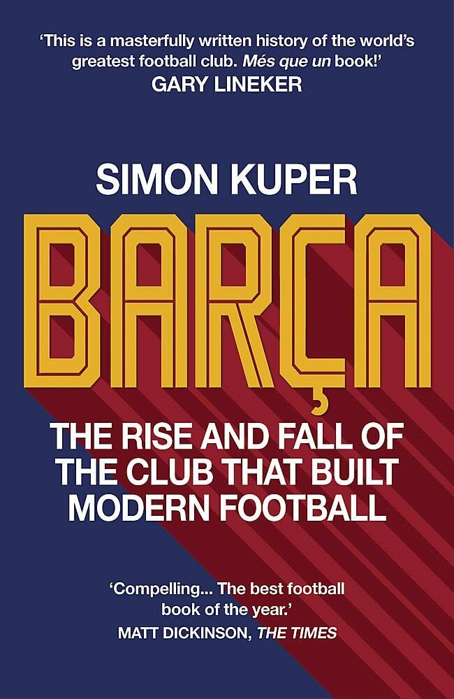 Bar?a: The rise and fall of the club that built modern football - Kuper, 2021