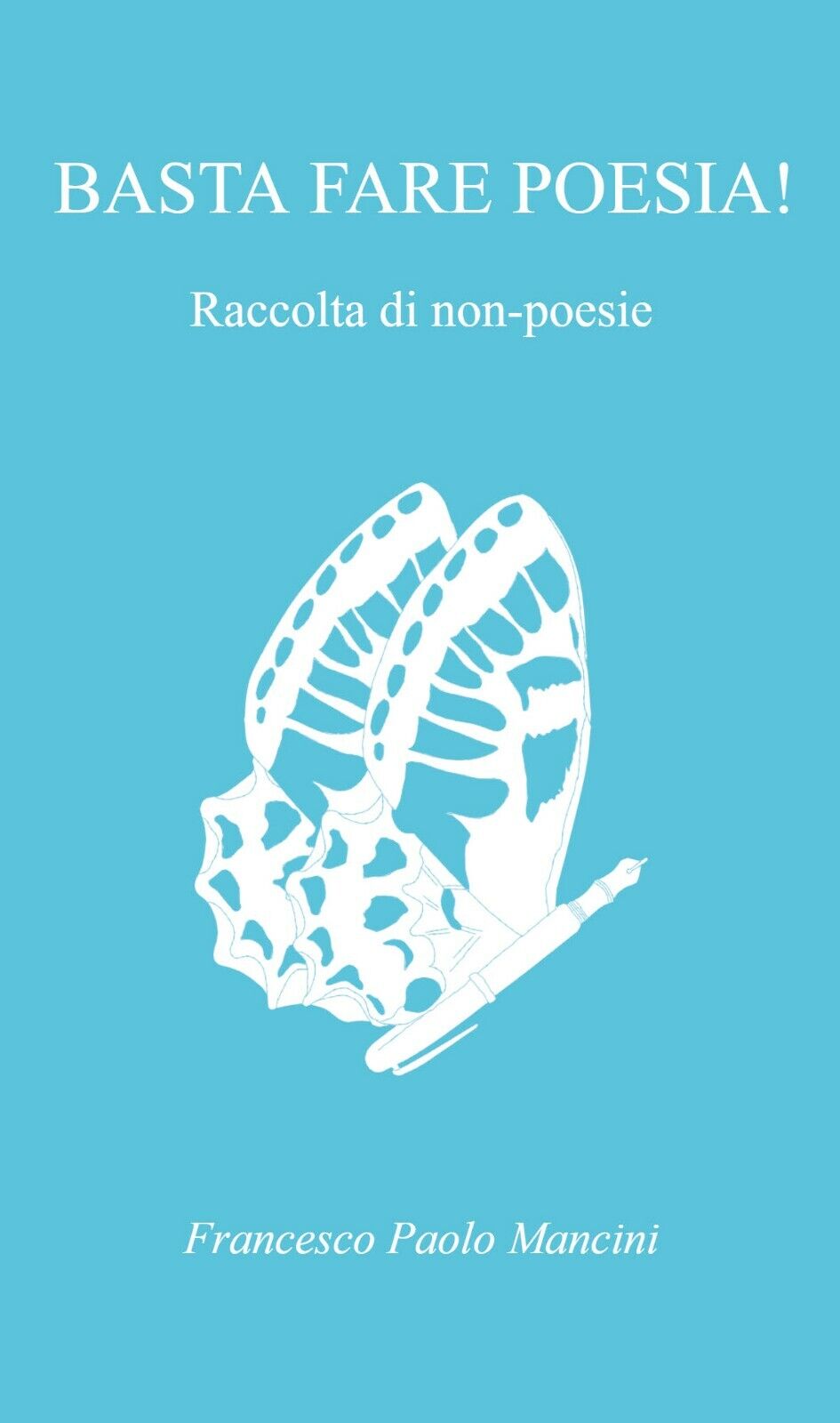 Basta fare poesia! Raccolta di non-poesie di Francesco Paolo Mancini,  2021,  Yo