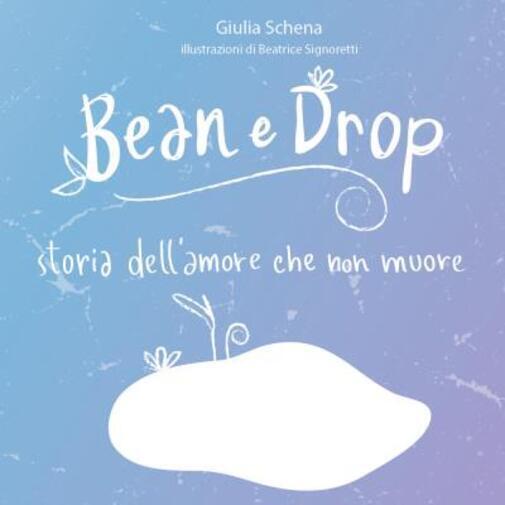 Bean e Drop. Storia delL'amore che non muore di Giulia Schena,  2022,  Youcanpri
