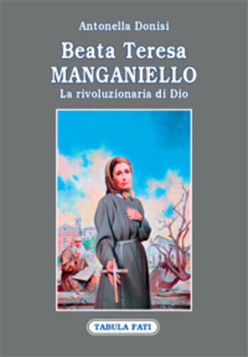 Beata Teresa Manganiello la rivoluzionaria di Dio di Antonella Donisi, 2012, Tab
