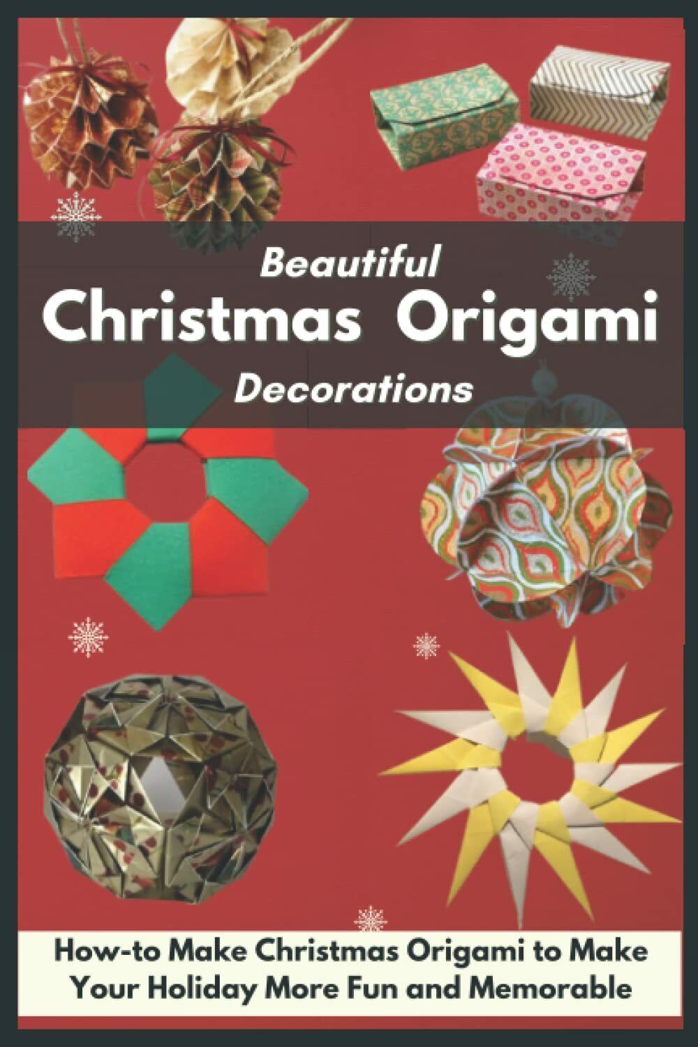 Beautiful Christmas Origami Decorations: How-to Make Christmas Origami to Make Y