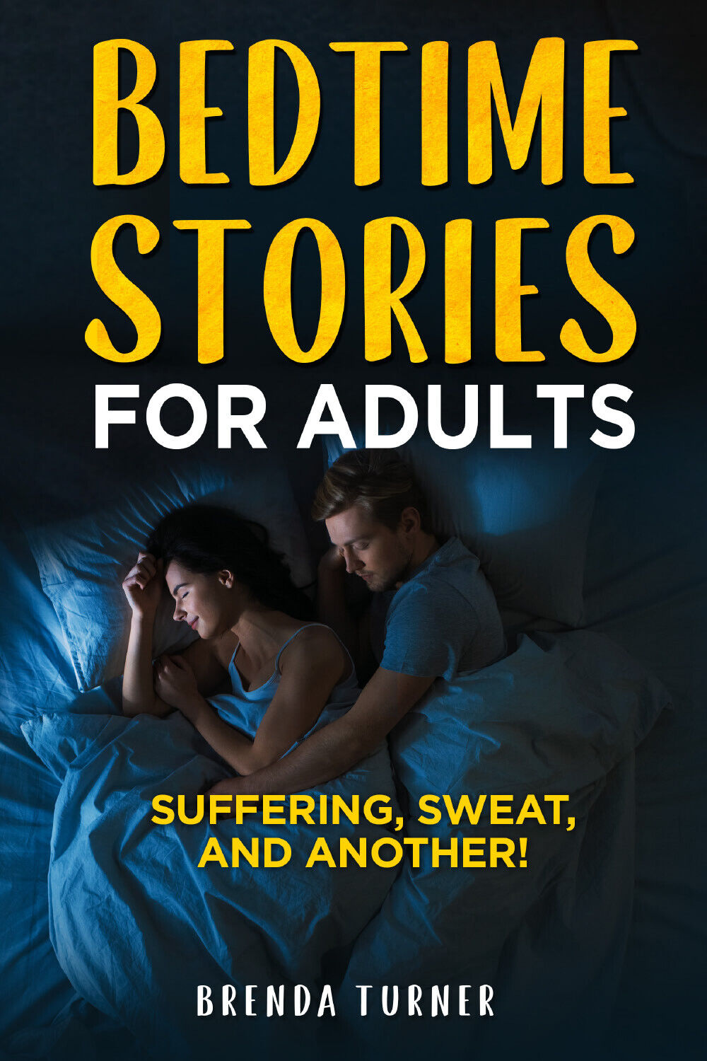 Bedtimes stories for adults. Suffering, Sweat, and another! di Brenda Turner,  2