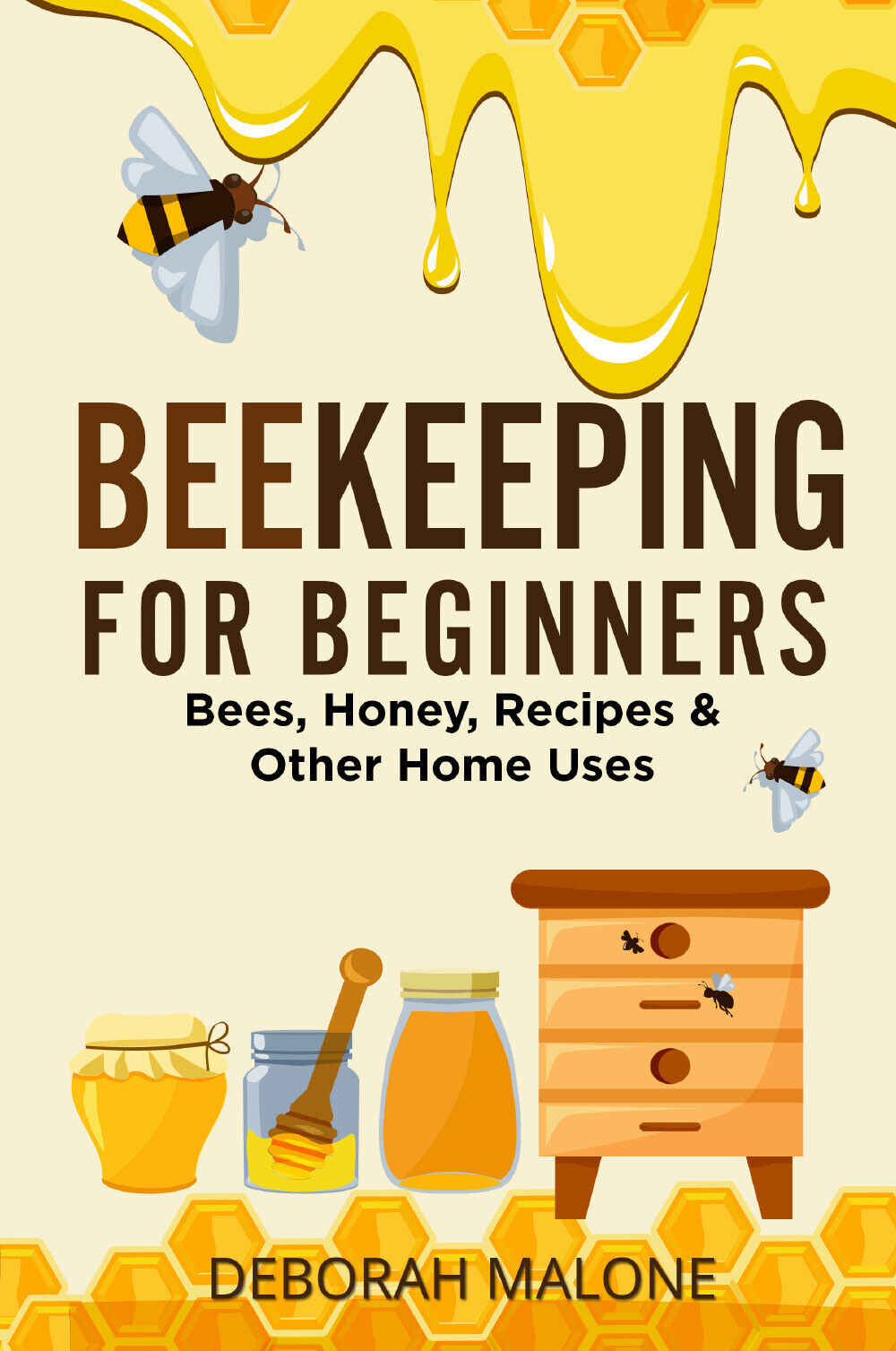 Beekeeping for Beginners. Bees, Honey, Recipes & Other Home Uses di Deborah Malo