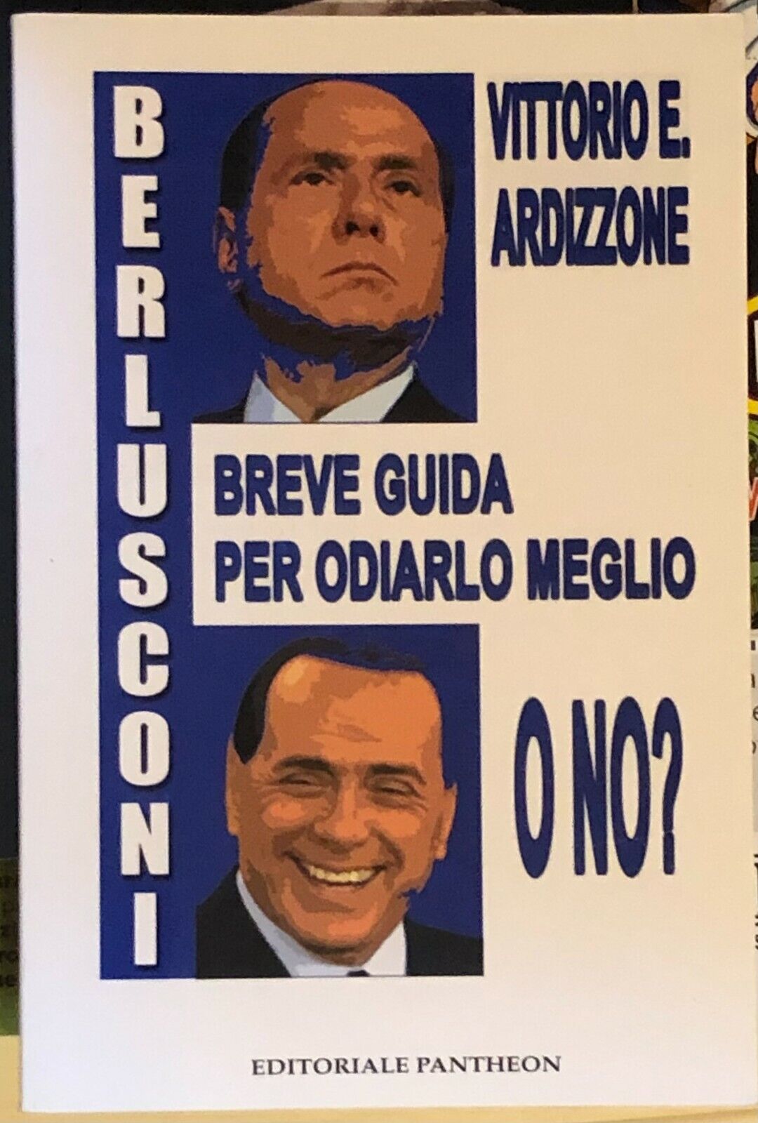 Berlusconi. Breve guida per odiarlo meglio, o no di Vittorio E. Ardizzone,  2009
